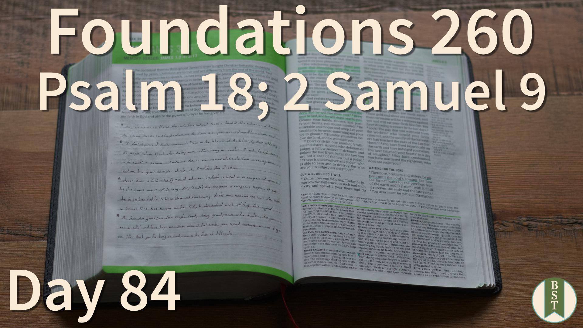 F260 Day 84: Psalm 18; 2 Samuel 9
